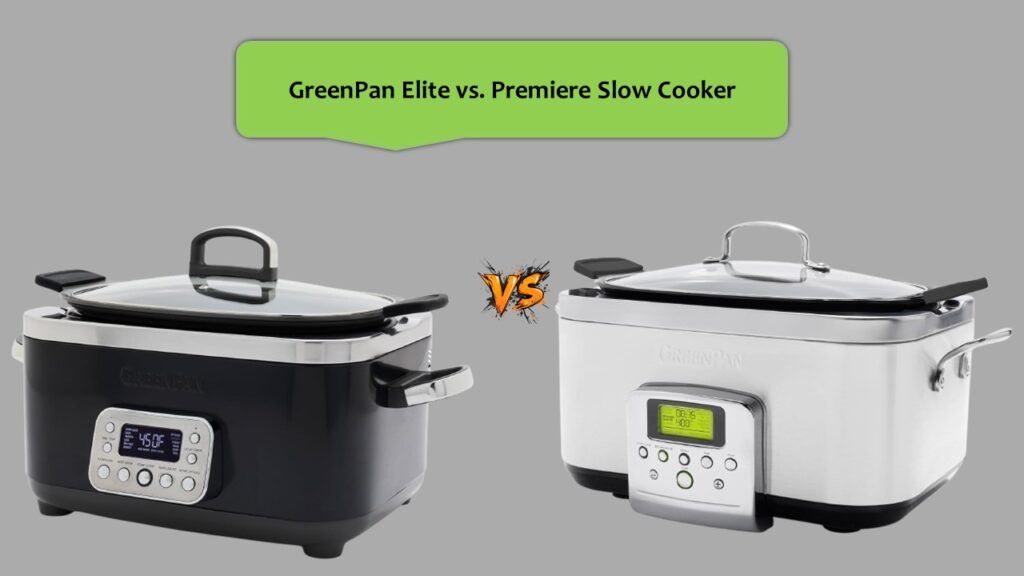 GreenPan Elite vs. Premiere Slow Cooker