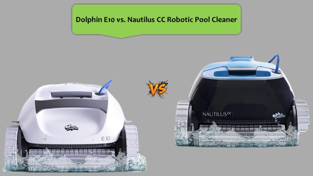 Dolphin E10 vs. Nautilus CC Robotic Pool Cleaner