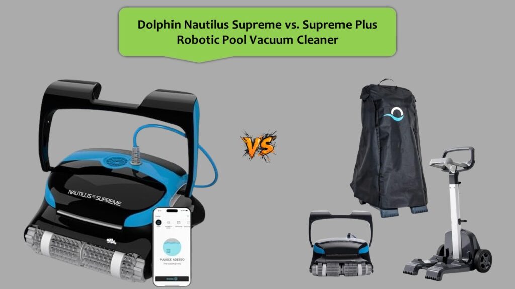 Dolphin Nautilus Supreme vs. Supreme Plus Robotic Pool Vacuum Cleaner