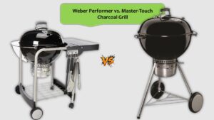 Weber Performer vs. Master-Touch Charcoal Grill